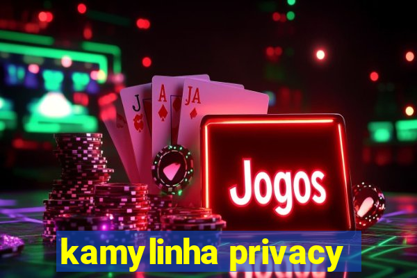 kamylinha privacy